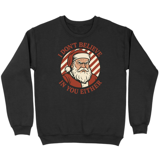 I Don’t Believe in You Either Santa Sweatshirt