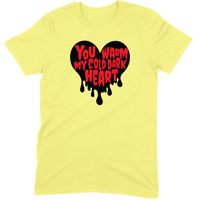 You Warm My Cold Dark Heart Tee