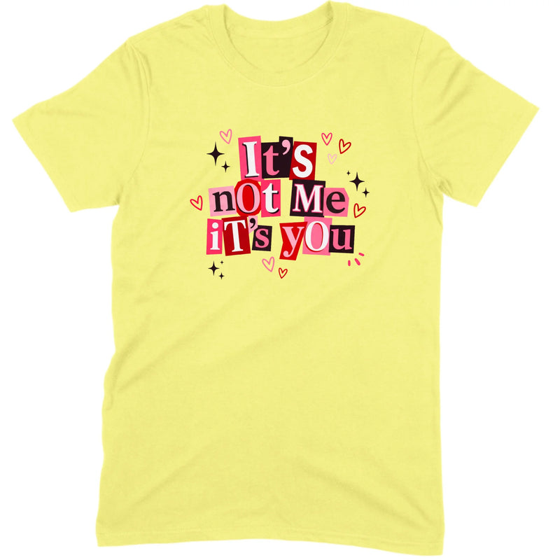 It's Not Me It's You Tee