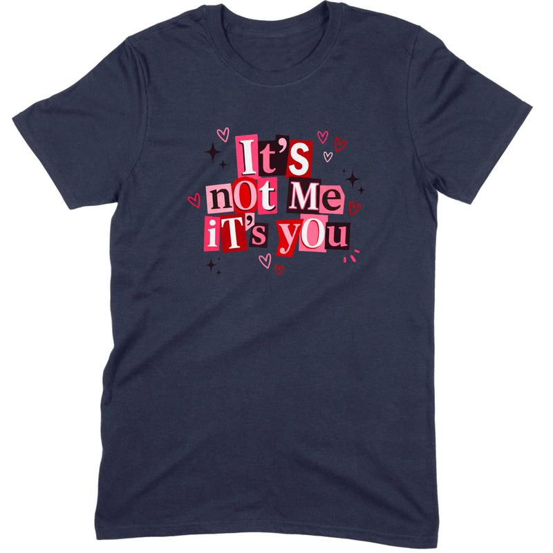 It's Not Me It's You Tee