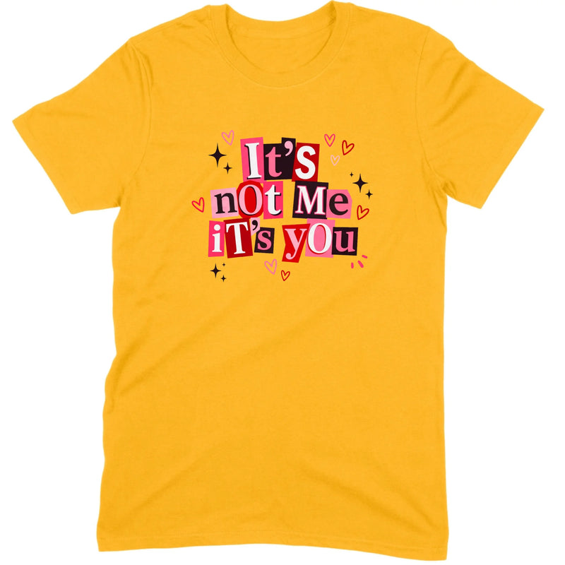 It's Not Me It's You Tee