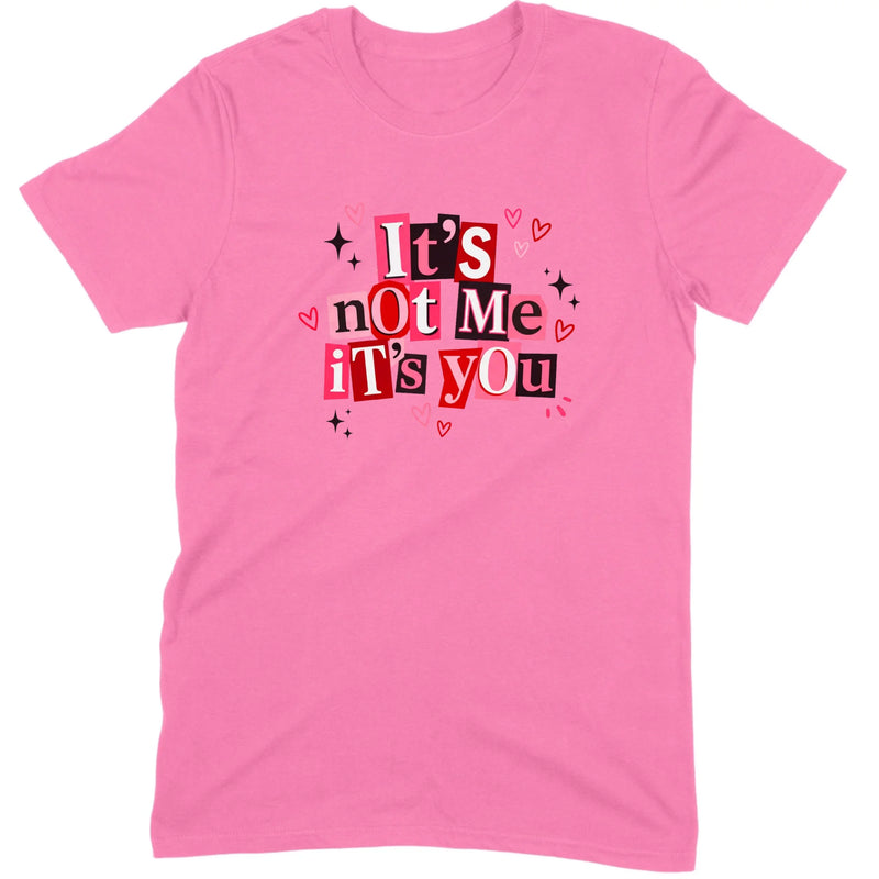 It's Not Me It's You Tee