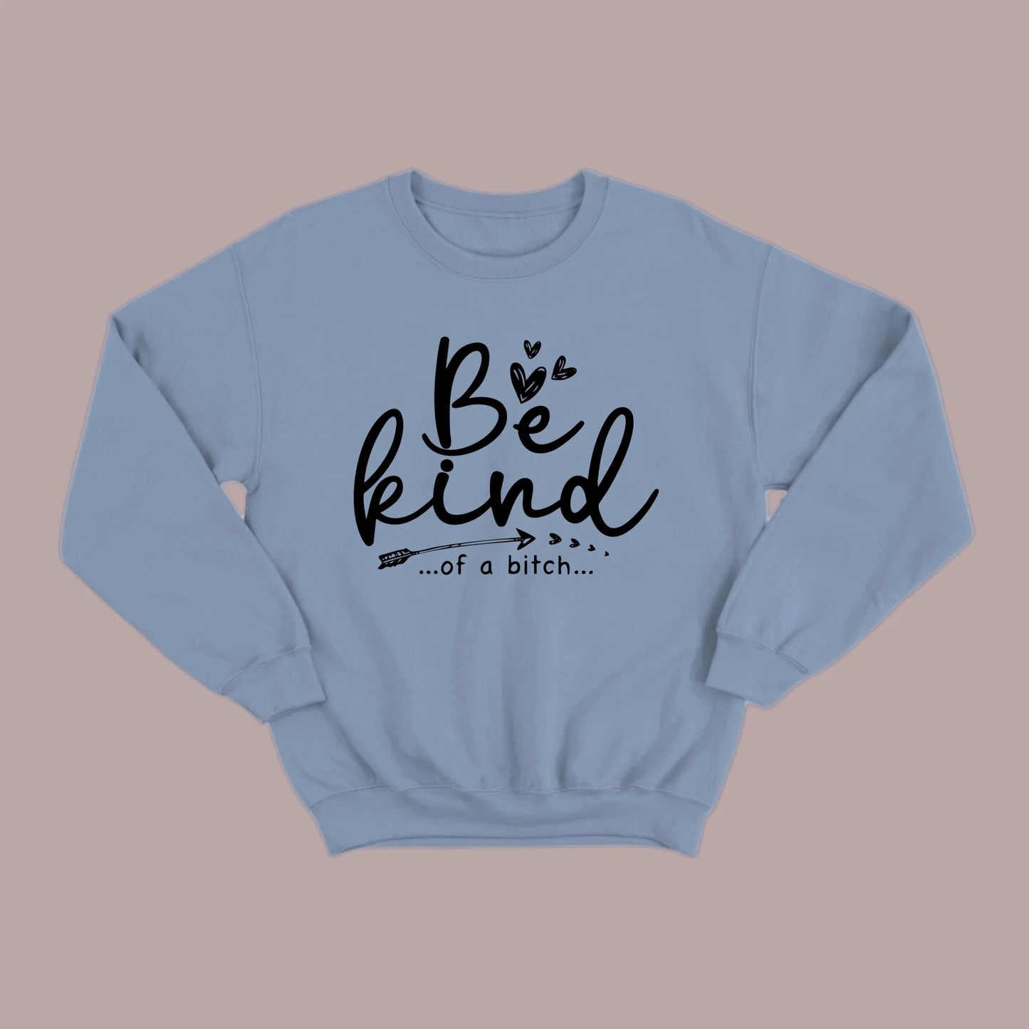 Be Kind of a B Sweatshirt