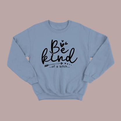 Be Kind of a B Sweatshirt