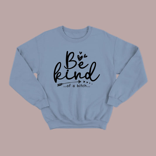 Be Kind of a B Sweatshirt
