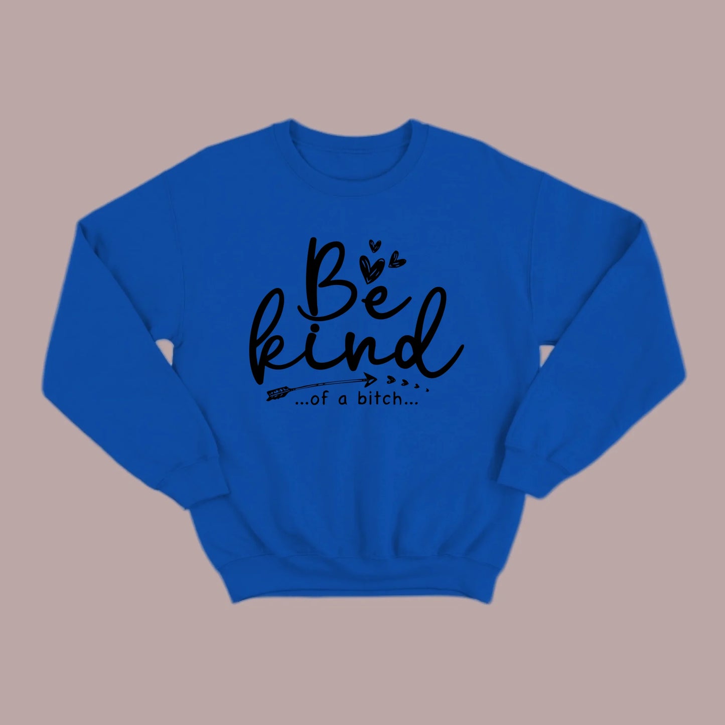 Be Kind of a B Sweatshirt