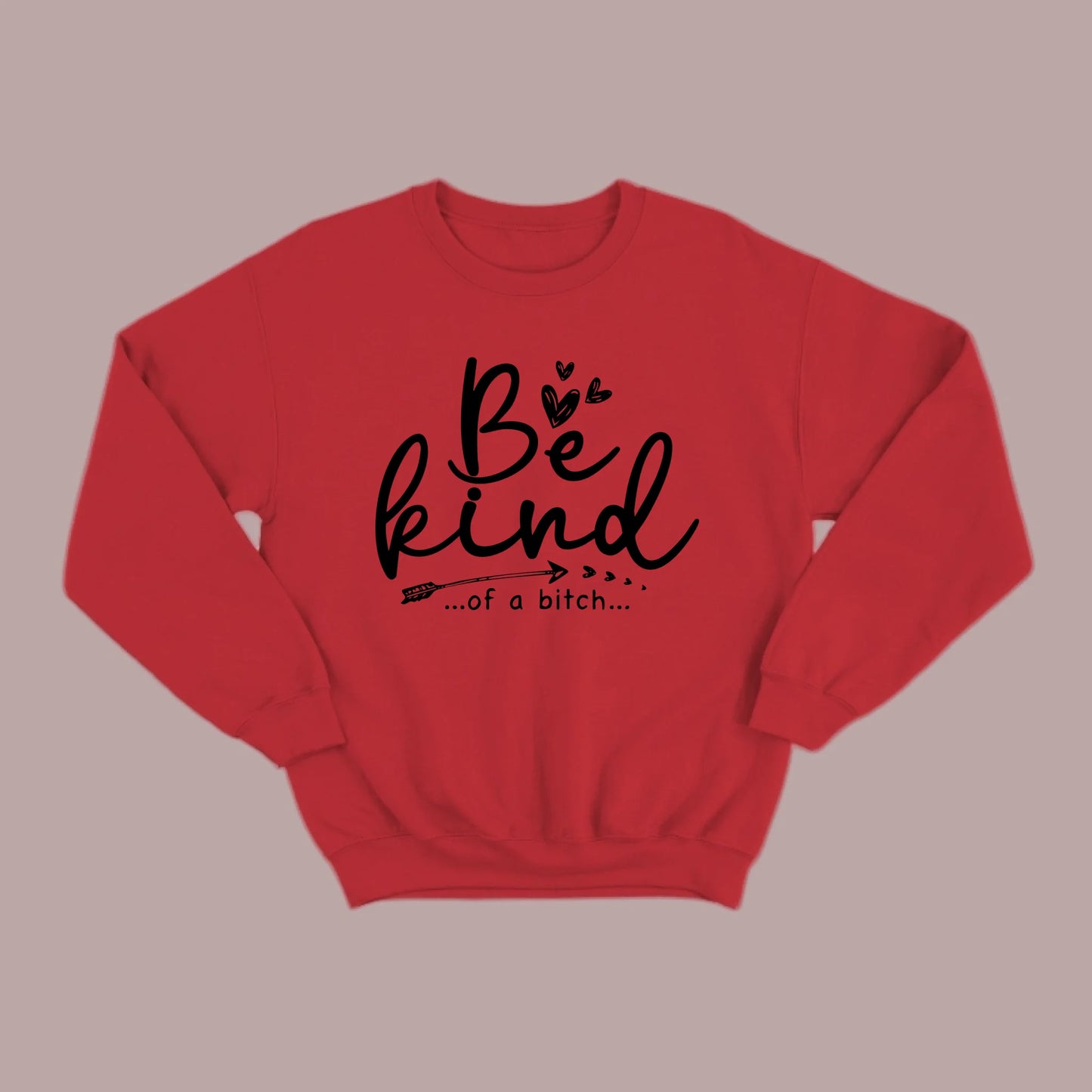 Be Kind of a B Sweatshirt