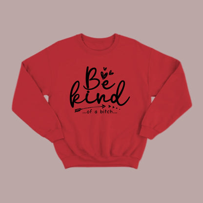 Be Kind of a B Sweatshirt