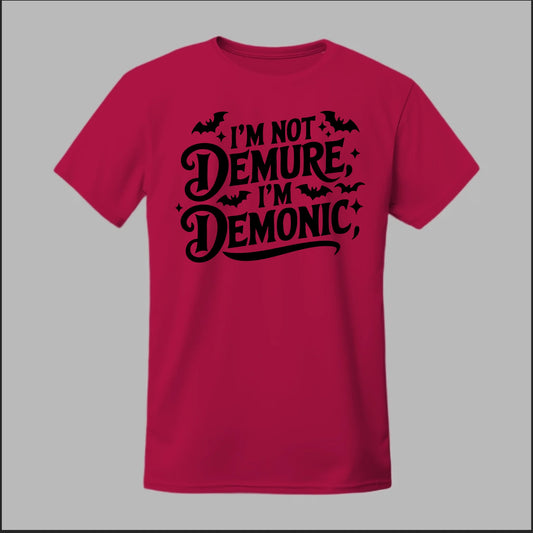 "I'm Not Demure, I'm Demonic" Tee