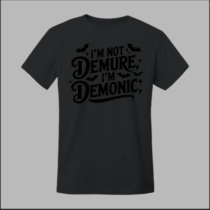 "I'm Not Demure, I'm Demonic" Tee