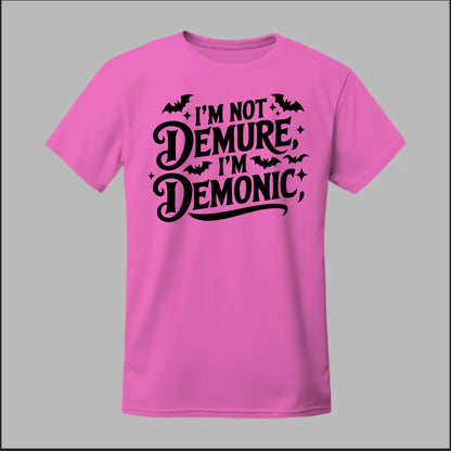 "I'm Not Demure, I'm Demonic" Tee