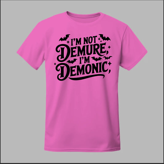 "I'm Not Demure, I'm Demonic" Tee