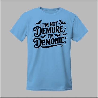 "I'm Not Demure, I'm Demonic" Tee
