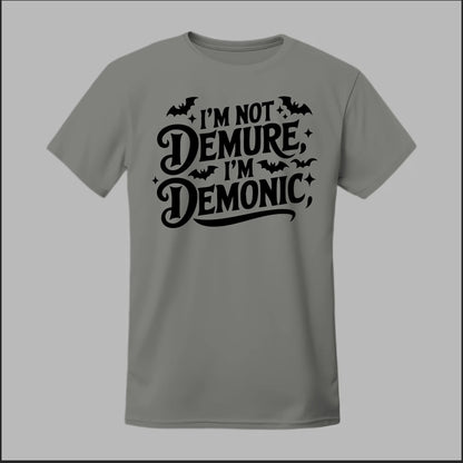 "I'm Not Demure, I'm Demonic" Tee