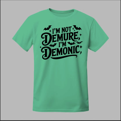 "I'm Not Demure, I'm Demonic" Tee