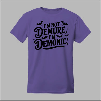 "I'm Not Demure, I'm Demonic" Tee