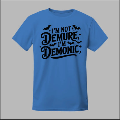 "I'm Not Demure, I'm Demonic" Tee