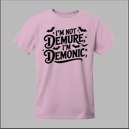 "I'm Not Demure, I'm Demonic" Tee