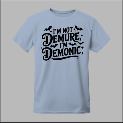 "I'm Not Demure, I'm Demonic" Tee