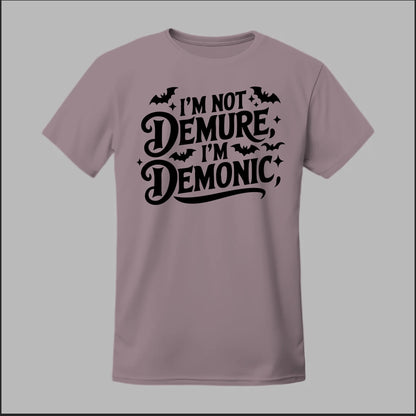 "I'm Not Demure, I'm Demonic" Tee