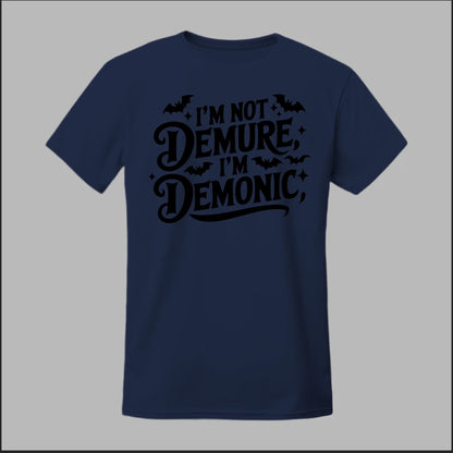 "I'm Not Demure, I'm Demonic" Tee