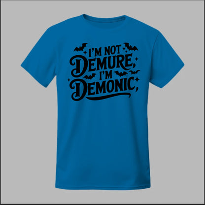 "I'm Not Demure, I'm Demonic" Tee