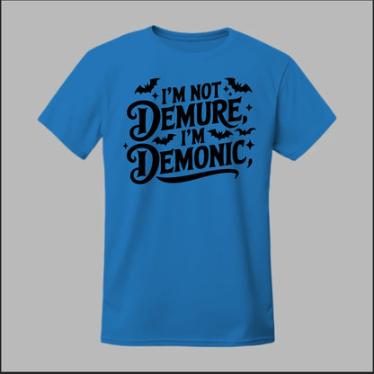 "I'm Not Demure, I'm Demonic" Tee