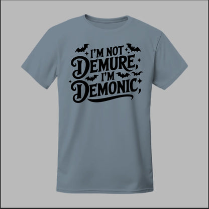"I'm Not Demure, I'm Demonic" Tee