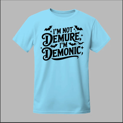 "I'm Not Demure, I'm Demonic" Tee