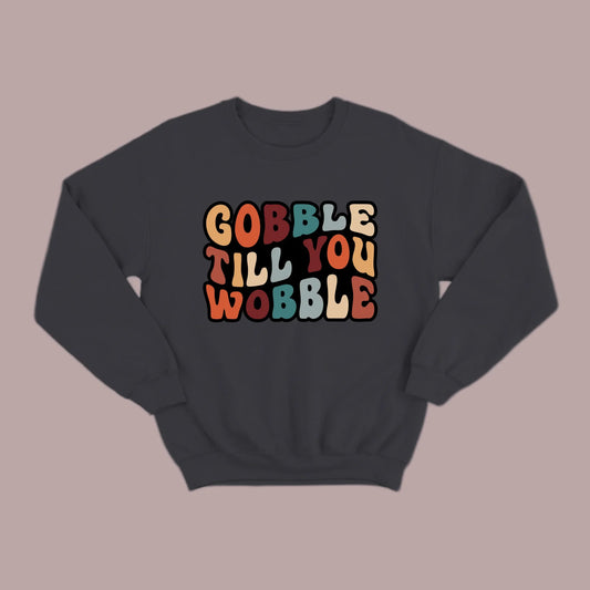 "Gobble Till You Wobble" Sweatshirt