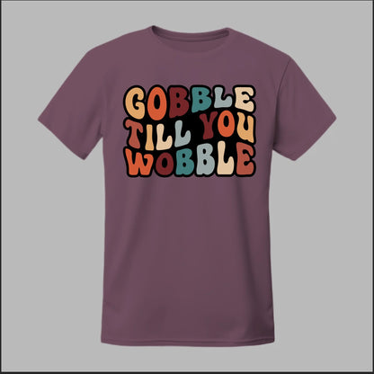 "Gobble Till You Wobble" Tee
