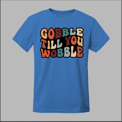 "Gobble Till You Wobble" Tee
