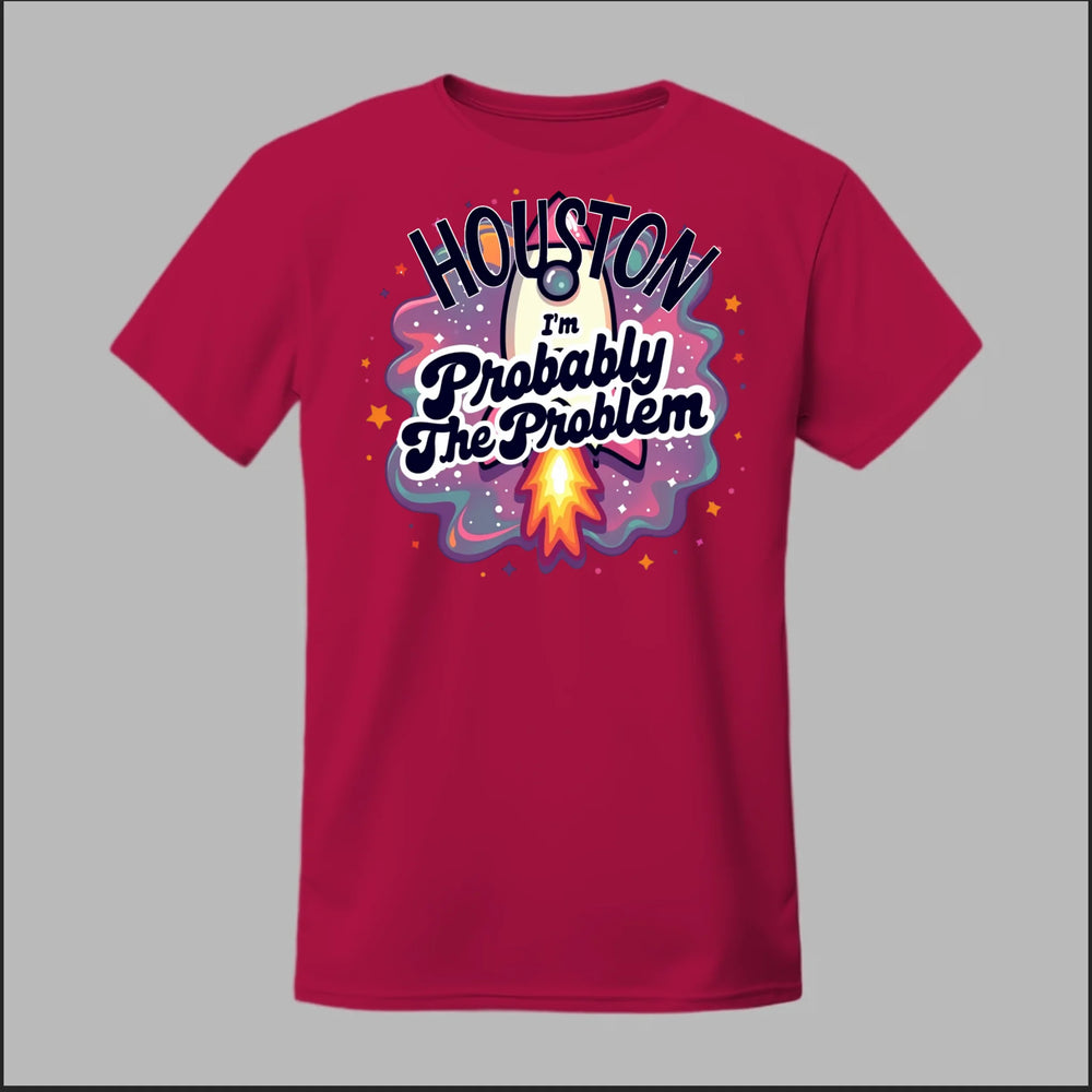 Houston, I'm Probably The Problem Tee