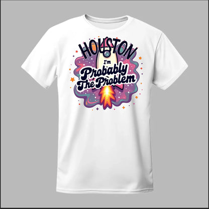 Houston, I'm Probably The Problem Tee