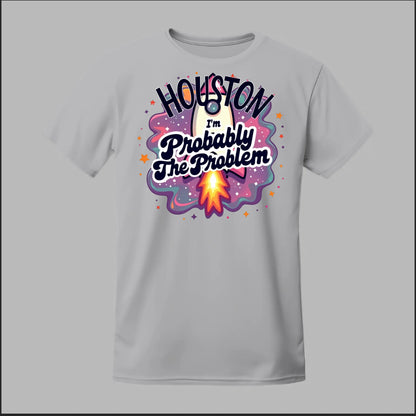 Houston, I'm Probably The Problem Tee