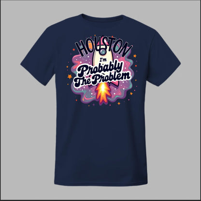 Houston, I'm Probably The Problem Tee