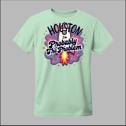 Houston, I'm Probably The Problem Tee