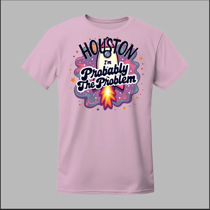 Houston, I'm Probably The Problem Tee