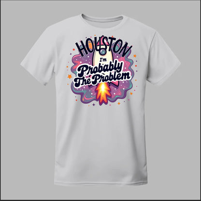 Houston, I'm Probably The Problem Tee