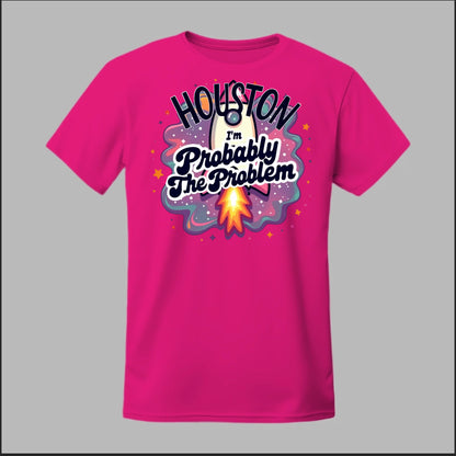 Houston, I'm Probably The Problem Tee