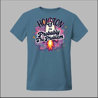 Houston, I'm Probably The Problem Tee