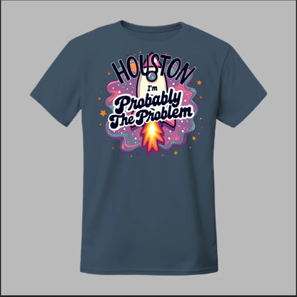 Houston, I'm Probably The Problem Tee