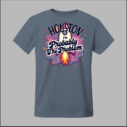 Houston, I'm Probably The Problem Tee