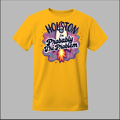 Houston, I'm Probably The Problem Tee