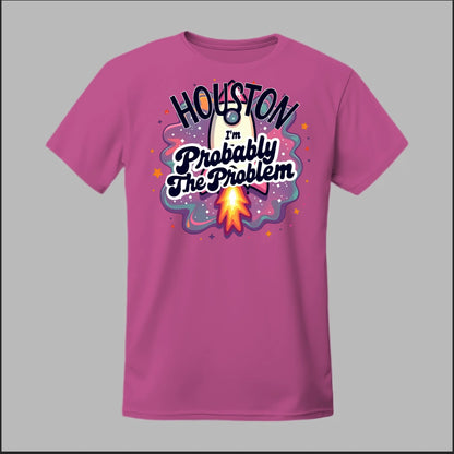 Houston, I'm Probably The Problem Tee