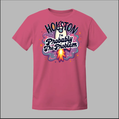 Houston, I'm Probably The Problem Tee