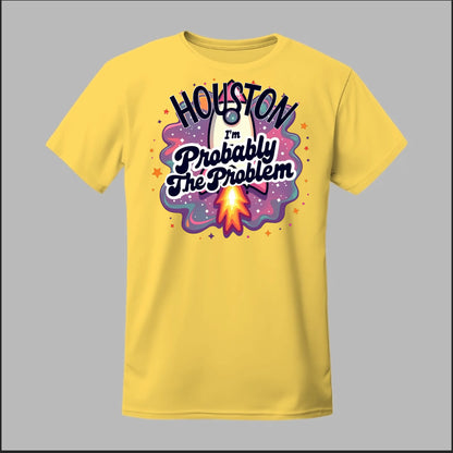 Houston, I'm Probably The Problem Tee
