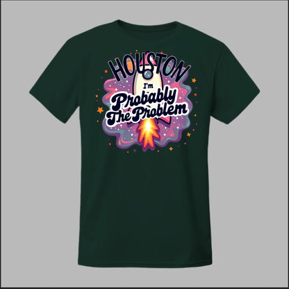 Houston, I'm Probably The Problem Tee
