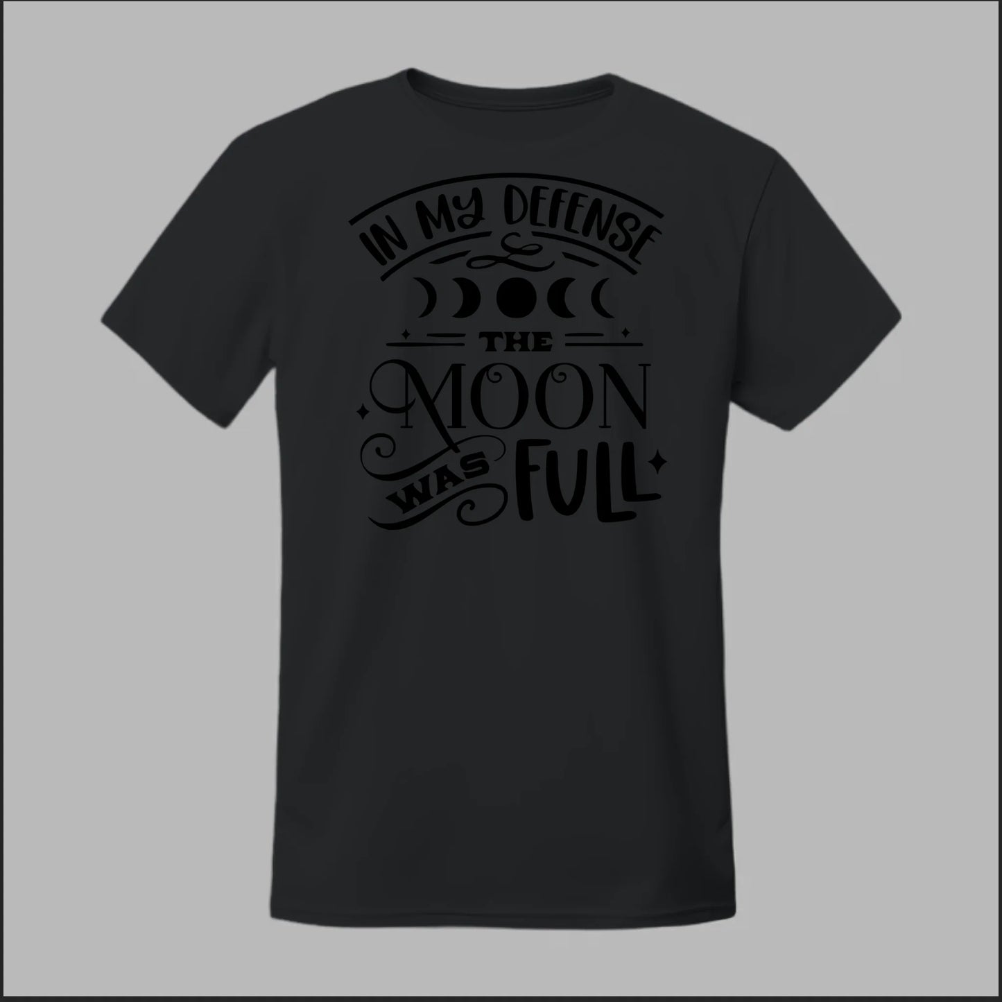 In My Defense, The Moon Was Full Tee