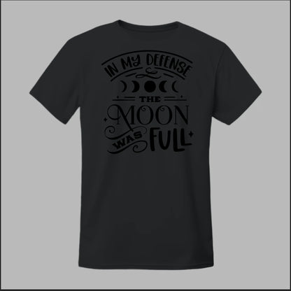 In My Defense, The Moon Was Full Tee